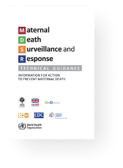 Maternal Death Surveillance and Response: Technical Guidance and information for action to prevent m