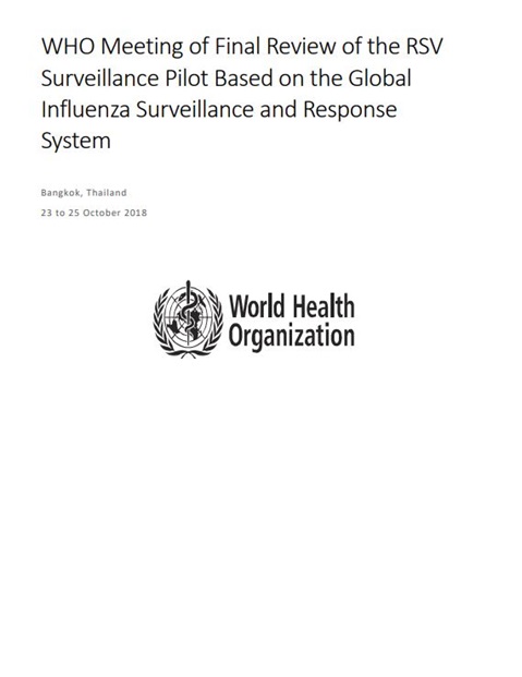 WHO Meeting of Final Review of the RSV Surveillance Pilot Based on the Global Influenza Surveillance and Response System, 23 - 25 October 2018.