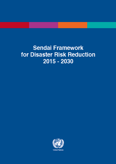 Sendai Framework for Disaster Risk Reduction 2015-2030