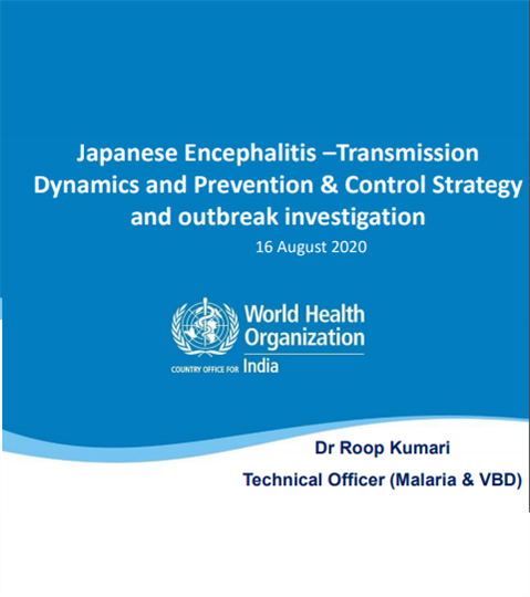 Japanese Encephalitis –Transmission
Dynamics and Prevention & Control Strategy
and outbreak investigation